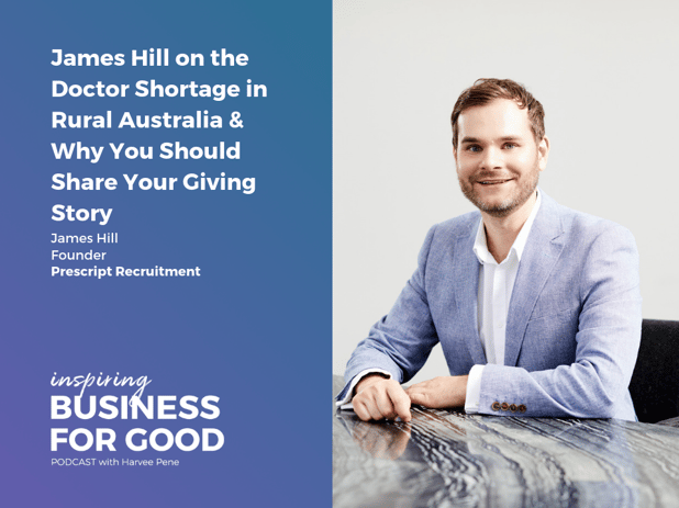 James Hill on the Doctor Shortage in Rural Australia & Why You Should Share Your Giving Story