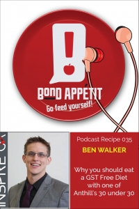 35. Why you should eat a GST Free Diet with one of Anthill's 30 under 30, Mr Ben Walker